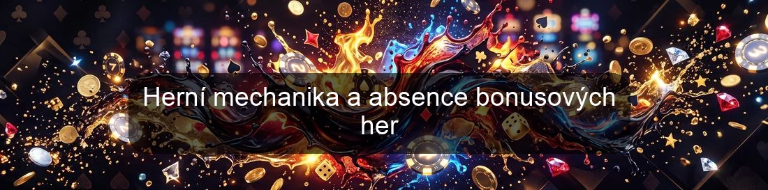 Herní mechanika a absence bonusových her Herní mechanika a absence bonusových her