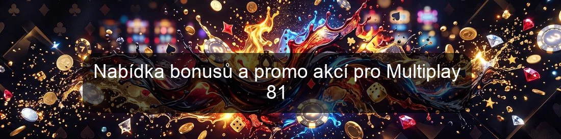 Nabídka bonusů a promo akcí pro Multiplay 81 Nabídka bonusů a promo akcí pro Multiplay 81