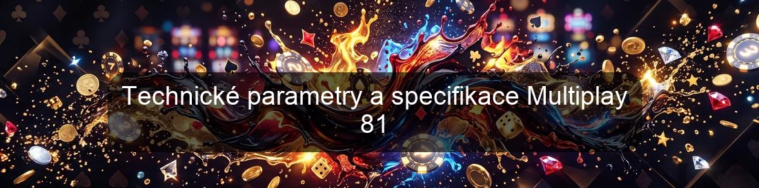 Technické parametry a specifikace Multiplay 81 Technické parametry a specifikace Multiplay 81